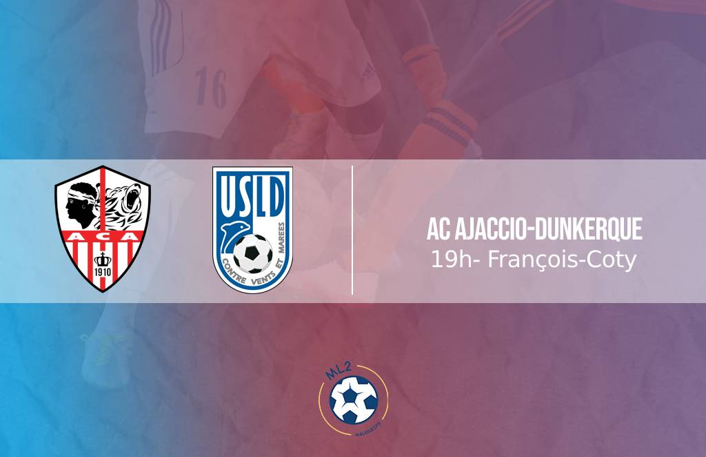 Ligue 2 (3e journée) - Ajaccio veut sortir du rouge, Dunkerque s ...